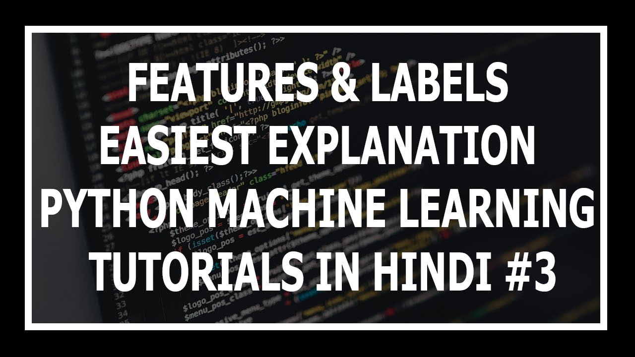[Hindi] What Are Features And Labels In ML? – Machine Learning Tutorials Using Python In Hindi | Video